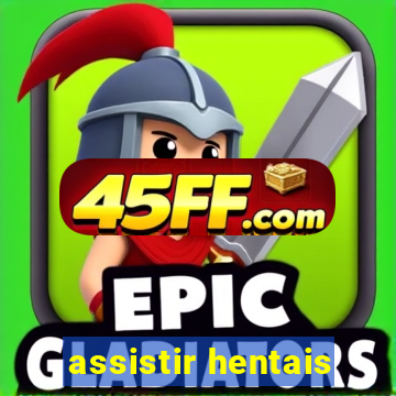 assistir hentais